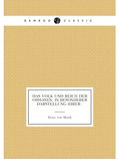 Das Volk und Reich der Osmanen, in besonderer Darste