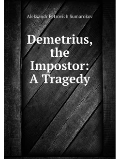 Demetrius, the Impostor A Tragedy