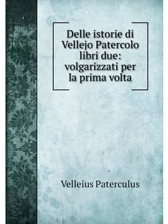 Delle istorie di Vellejo Patercolo li