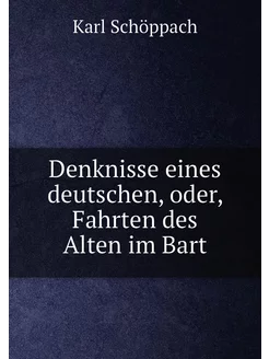 Denknisse eines deutschen, oder, Fahrten des Alten i