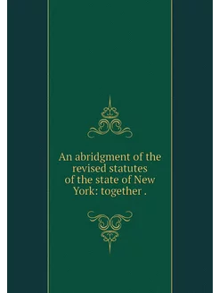 An abridgment of the revised statutes