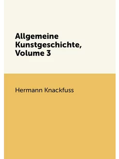 Allgemeine Kunstgeschichte, Volume 3