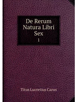 De Rerum Natura Libri Sex. 1