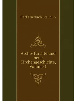 Archiv für alte und neue Kirchengesch