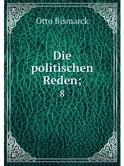 Die politischen Reden . 8