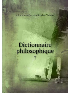 Dictionnaire philosophique. 7