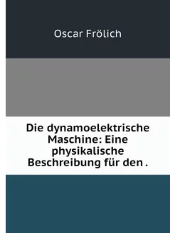 Die dynamoelektrische Maschine Eine