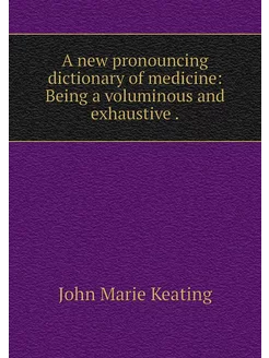 A new pronouncing dictionary of medic