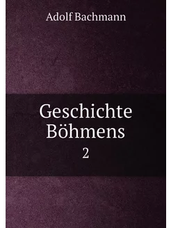 Geschichte Böhmens. 2