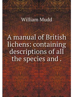 A manual of British lichens containi