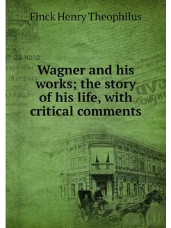 Wagner and his works the story of hi