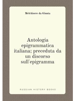 Antologia epigrammatica italiana preceduta da un di