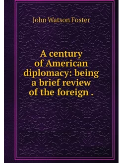 A century of American diplomacy bein