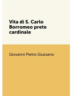 Vita di S. Carlo Borromeo prete cardi