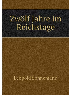 Zwölf Jahre im Reichstage