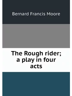 The Rough rider a play in four acts