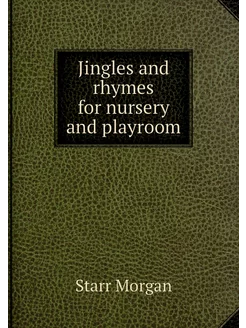 Jingles and rhymes for nursery and pl