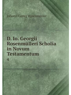 D. Io. Georgii Rosenmülleri Scholia i