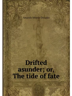 Drifted asunder or, The tide of fate