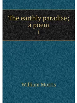 The earthly paradise a poem. 1