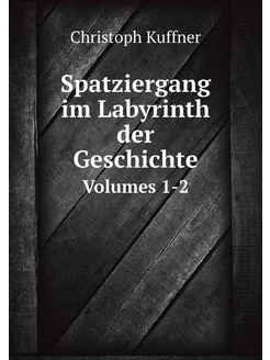 Spatziergang im Labyrinth der Geschichte. Volumes 1-2