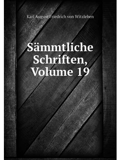 Sämmtliche Schriften, Volume 19