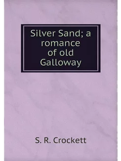 Silver Sand a romance of old Galloway