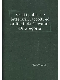 Scritti politici e letterarii, raccolti ed ordinati