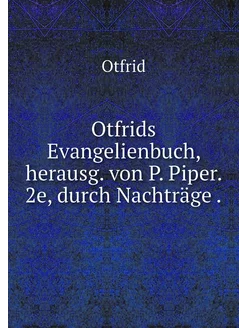 Otfrids Evangelienbuch, herausg. von