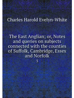 The East Anglian or, Notes and queri