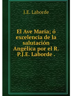 El Ave Maria ó excelencia de la salu