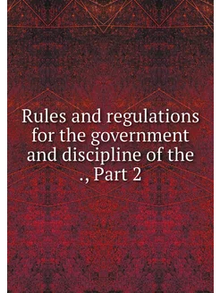 Rules and regulations for the governm