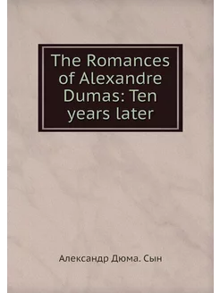 The Romances of Alexandre Dumas Ten