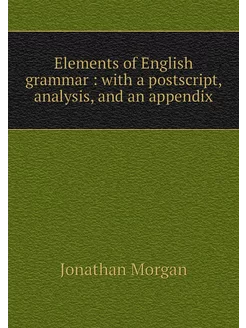 Elements of English grammar with a