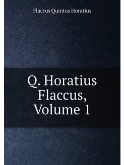 Q. Horatius Flaccus, Volume 1