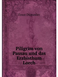 Piligrim von Passau und das Erzbisthu