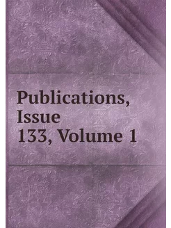 Publications, Issue 133,Volume 1