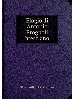 Elogio di Antonio Brognoli bresciano