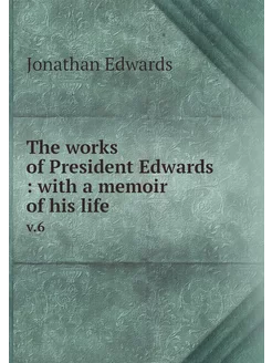 The works of President Edwards with