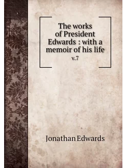 The works of President Edwards with