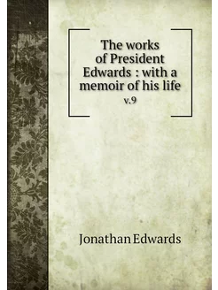 The works of President Edwards with