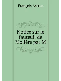 Notice sur le fauteuil de Molière par M