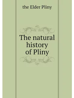 The natural history of Pliny