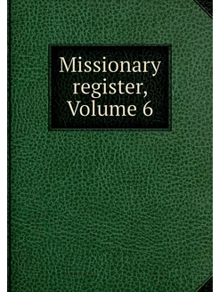 Missionary register, Volume 6