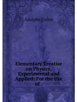 Elementary Treatise on Physics, Exper