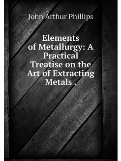 Elements of Metallurgy A Practical T