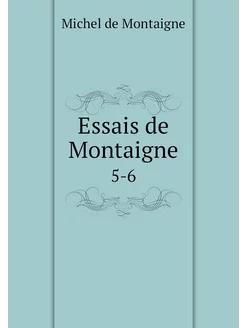 Essais de Montaigne. 5-6