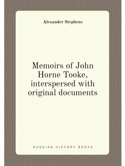 Memoirs of John Horne Tooke, interspersed with origi