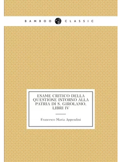 Esame critico della questione intorno alla patria di