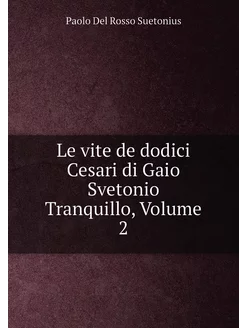 Le vite de dodici Cesari di Gaio Svetonio Tranquillo